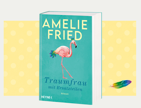 Amelie Fried: Traumfrau mit Ersatzteilen